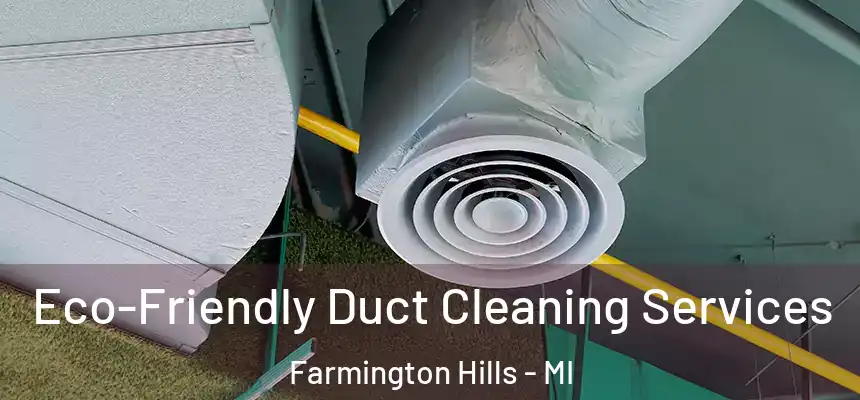  Eco-Friendly Duct Cleaning Services Farmington Hills - MI