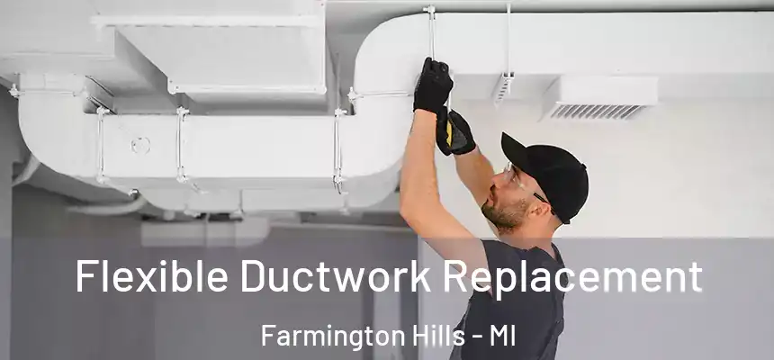 Flexible Ductwork Replacement Farmington Hills - MI